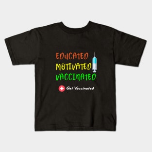 Educated Motivated Vaccinated Vaccine - Pro Vaccination Kids T-Shirt